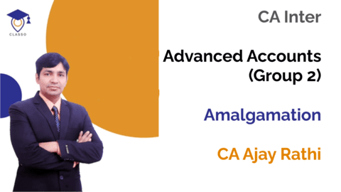 Ajay Rathi Classo-CA Inter-Adv Accounts | Amalgamation | CA Ajay Rathi
